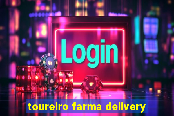 toureiro farma delivery